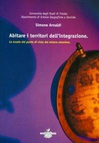 Libro Abitare i territori dell'integrazione. La scuola dal punto di vista del minore straniero Simone Arnaldi