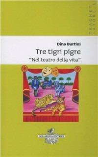 Tre tigri pigre nel teatro della vita - Dino Burtini - copertina