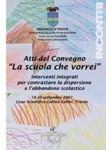 La scuola che vorrei. Interventi integrati per contrastare la dispersione e l'abbandono scolastico. Atti del Convegno