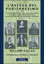 L'ascesa del puritanesimo. La via alla Nuova Gerusalemme così come fu esposta dal pulpito e nella produzione letteraria, da Thomas Cartwright a John Liburne...