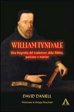 William Tyndale. Una biogafia del traduttore della Bibbia, puritano e martire