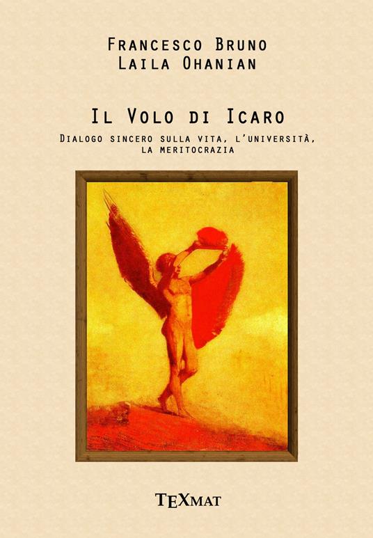 Il volo di Icaro. Dialogo sincero sulla vita, l'Università, la meritocrazia - Francesco Bruno,Laila Ohanian - copertina