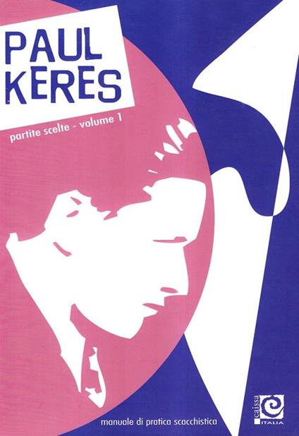 Partite scelte. Vol. 1: Manuale di pratica scacchistica. - Paul Keres - copertina