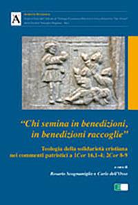 «Chi semina in benedizioni in benedizioni raccoglie». Teologia della solidarietà cristiana nei commenti patristici a 1Cor 16,1-4; 2Cor 8-9 - copertina