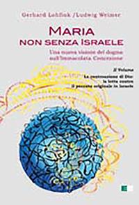 Maria non senza Israele. Una nuova visione del dogma sull'Immacolata Concezione. Vol. 2: La controazione di Dio: la lotta contro il peccato originale - Gerhard Lohfink,Ludwig Weimer - copertina