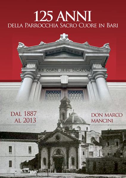 125 anni della parrocchia Sacro Cuore in Bari dal 1887 al 2013 - Marco Mancini - copertina