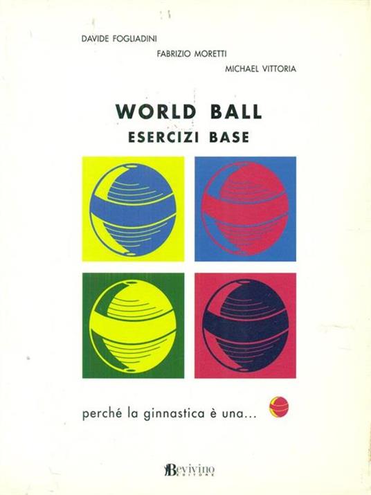 World ball. Esercizi base - Davide Fogliadini,Fabrizio Moretti,Michael Vittoria - 2