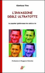 L' invasione degli UltraTotti. La popstar giallorossa tra calcio e tv