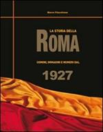 La storia della Roma. Uomini, immagini e numeri dal 1927