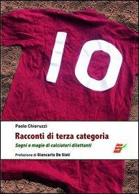 Racconti di terza categoria. Sogni e magie di calciatori dilettanti - Paolo Chieruzzi - copertina