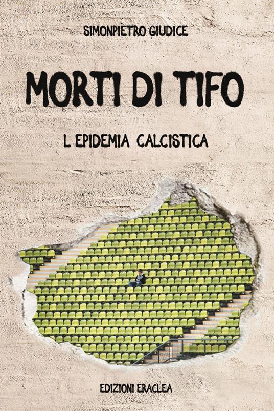 Morti di tifo. L'epidemia calcistica - SimonPietro Giudice - copertina