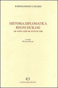 Historia diplomatica Regni Siciliae ab anno 1250 ad annum 1266. Testo latino a fronte (rist. anast. 1874) - Bartolomeo Capasso - copertina