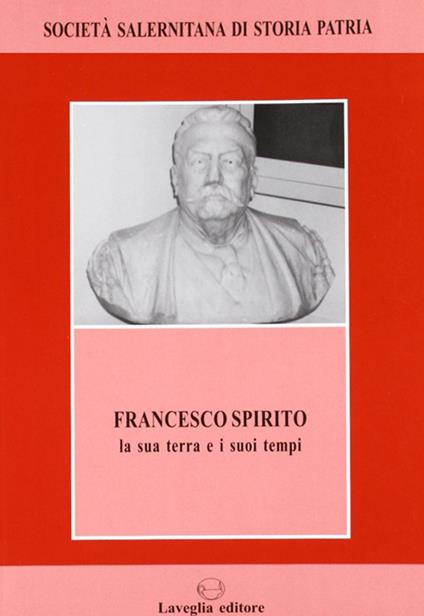 Francesco Spirito. La sua terra e i suoi tempi - copertina
