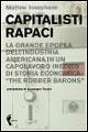 Capitalisti rapaci. La grande epopea dell'industria americana in un capolavoro inedito di storia economica: «The Robber Barons»