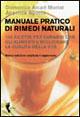 Manuale pratico di rimedi naturali. 150 ricette per curarsi con gli alimenti e migliorare la qualità della vita