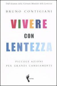 Vivere con lentezza. Piccole azioni per grandi cambiamenti - Bruno Contigiani - copertina