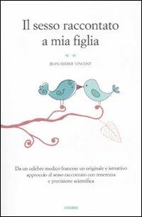 Il sesso raccontato a mia figlia - Jean-Didier Vincent - copertina