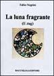 Libro La luna fragrante e Zug Fabio Negrini