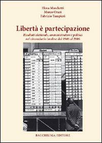 Libertà è partecipazione. Risultati elettorali amministratori e politici nel circondario imolese dal 1946 al 2006 - Marco Orazi,Fabrizio Tampieri - copertina