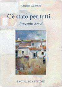 C'è stato per tutti. Racconti brevi - Adriano Guerrini - copertina