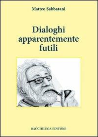 Dialoghi apparentemente futili - Matteo Sabbatani - copertina