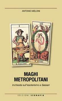 Libro Maghi metropolitani. Inchiesta sull'esoterismo a Sassari Antonio Meloni