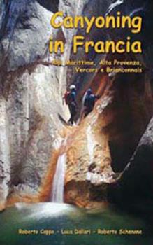 Libro Canyoning in Francia. Alpi Marittime, alta Provenza, Vercors e Briançonnais Roberto Coppo , Luca Dallari , Roberto Schenone