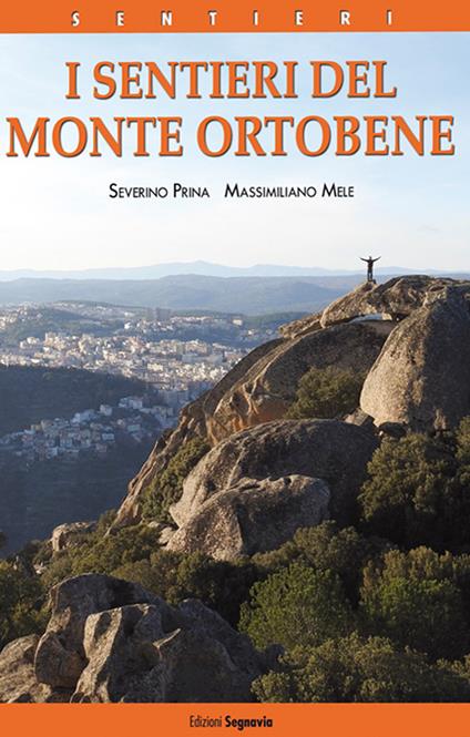 I sentieri del Monte Ortobene - Severino Prina,Massimiliano Mele - copertina
