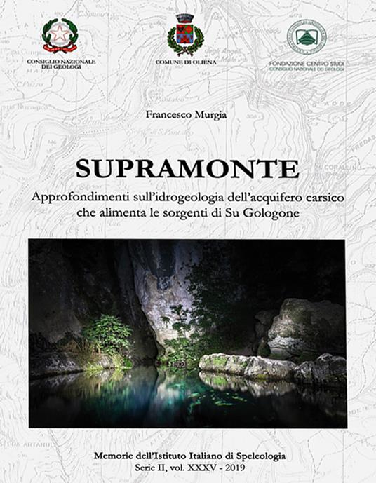 Supramonte. Approfondimenti sull'idrogeologia dell'acquifero carsico che alimenta le sorgenti di Su Gologone - Francesco Murgia - copertina