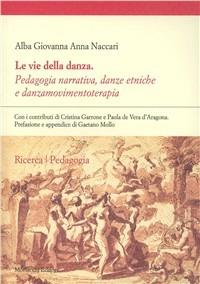 Le vie della danza - Alba G. A. Naccari,Cristina Garrone,Paola De Vera D'Aragona - copertina