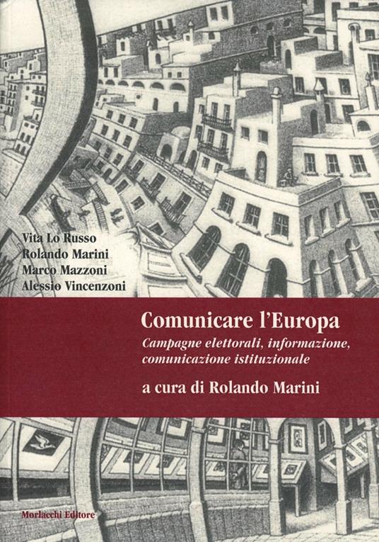 Comunicare l'Europa. Campagne elettorali, informazione, comunicazione istituzionale - Rolando Marini - copertina