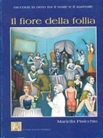 Il fiore della follia. Racconti in nero tra il reale e il surreale