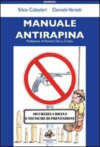 Manuale antirapina. Sicurezza urbana e tecniche di prevenzione - Silvia Calzolari,Daniele Veratti - copertina