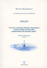 Praxis. Un nuovo metodo in medicina omeopatica: la ricerca della coerenza nella manifestazione dei fenomeni clinici. Vol. 2\1