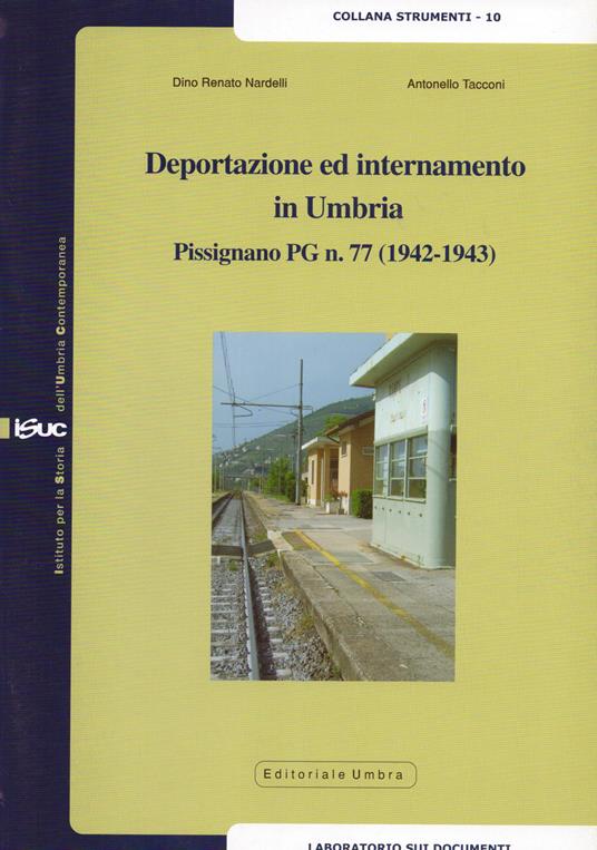 Deportazione ed internamento in Umbria. Pissignano PG n.77 (1942-1943) - Renato D. Nardelli,Antonello Tacconi - copertina