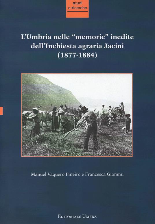 L' Umbria nelle «memorie» inedite dell'Inchiesta agraria Jacini (1877-1884) - Manuel Vaquero Piñeiro,Francesca Giommi - copertina