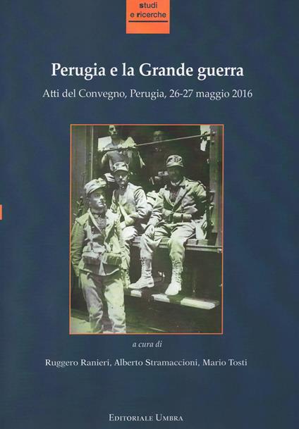 Perugia e la grande guerra. Atti del convegno (Perugia, 26-27 maggio 2016) - copertina