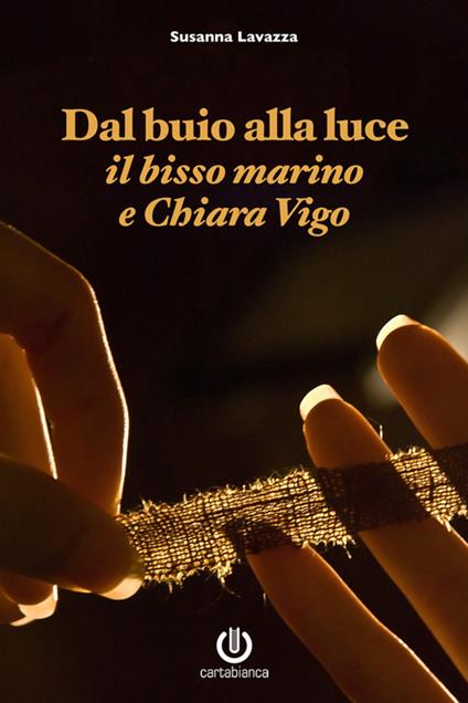 Dal buio alla luce. Il bisso marino e Chiara Vigo - Susanna Lavazza - ebook