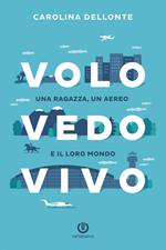 Volo vedo vivo. Una ragazza, un aereo e il loro mondo