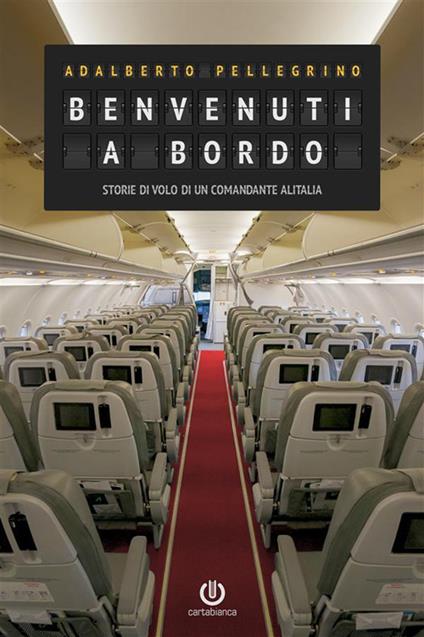Benvenuti a bordo. Storie di volo di un comandante Alitalia - Adalberto Pellegrino - ebook