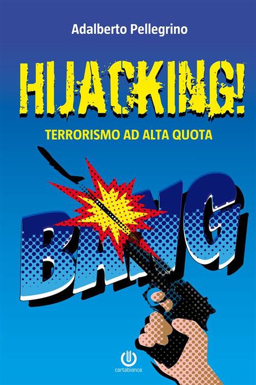 Hijacking! Terrorismo ad alta quota - Adalberto Pellegrino - ebook