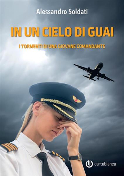 In un cielo di guai. I tormenti di una giovane comandante - Alessandro Soldati - copertina