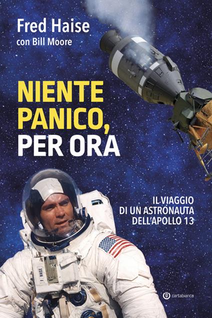 Niente panico, per ora. Il viaggio di un astronauta dell'Apollo 13 - Fred Haise,Bill Moore,Diego Meozzi - ebook