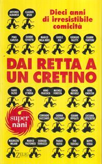 Dai retta a un cretino. Dieci anni di irresistibile comicità