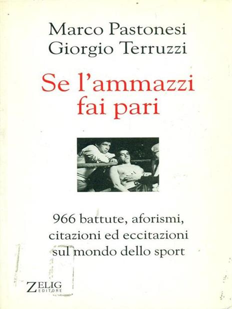 Se l'ammazzi fai pari. 966 battute, aforismi, citazioni ed eccitazioni sul mondo dello sport - Marco Pastonesi,Giorgio Terruzzi - 5