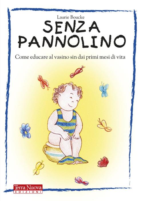 Senza pannolino. Come educare al vasino sin dai primi mesi di vita - Laurie Boucke - copertina