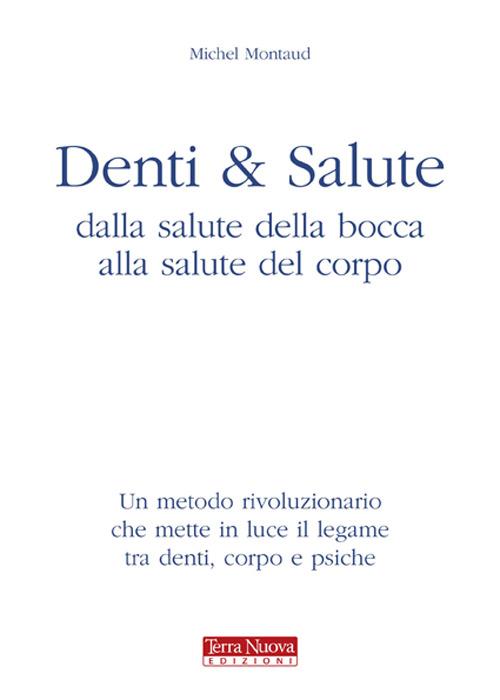 Denti e salute. Dalla salute della bocca alla salute del corpo - Michel Montaud - copertina