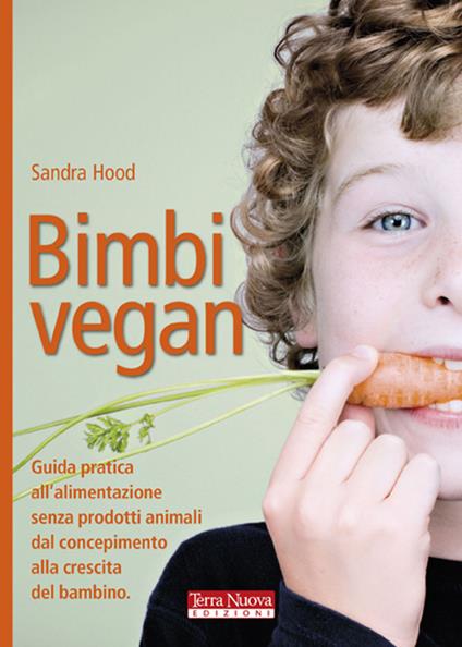 Bimbi vegan. Guida pratica all'alimentazione senza prodotti animali dal concepimento alla crescita del bambino - Sandra Hood - copertina