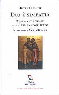 Dio è simpatia. Bussola spirituale in un tempo complicato - Olivier Clément - copertina