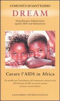 Dream. Drug Resource Enhancement against AIDS and Malnutrition. Curare l'Aids in Africa. Un modello per l'introduzione del trattamento antiretrovirale ... - copertina